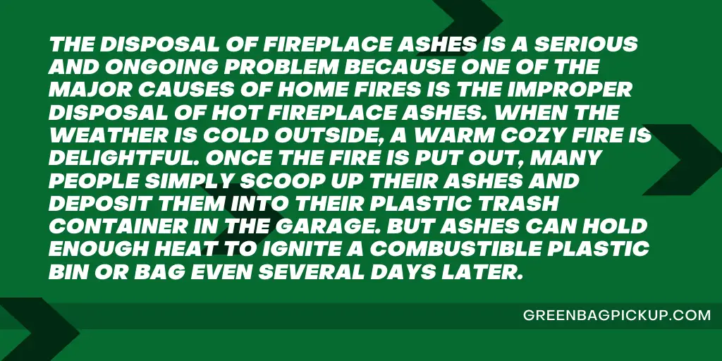 HOW TO SAFELY DISPOSE OF FIREPLACE ASHES 1 GREENBAGPICKUP.COM 7