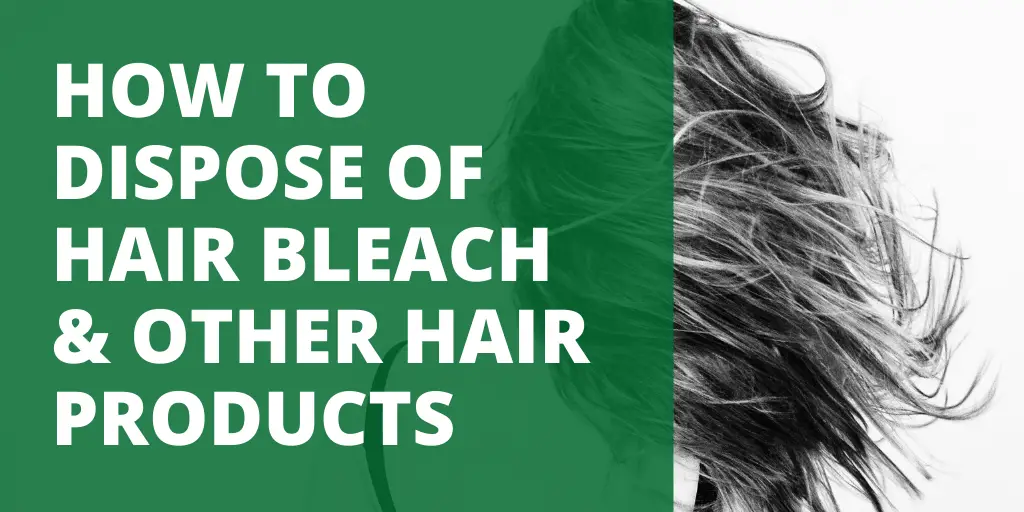 HOW TO DISPOSE OF HAIR BLEACH & OTHER HAIR PRODUCTS