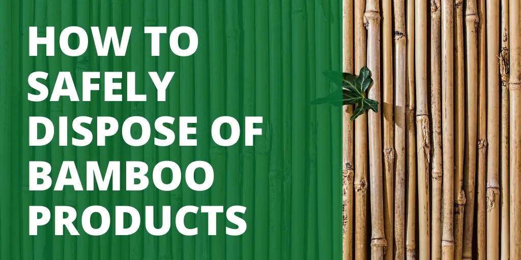 HOW TO SAFELY DISPOSE OF BAMBOO PRODUCTS