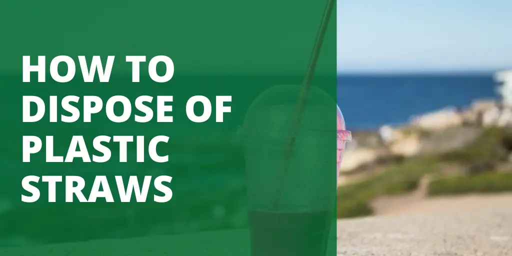 HOW TO DISPOSE OF PLASTIC STRAWS