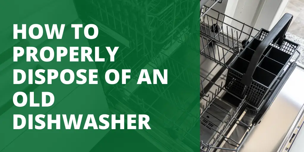 HOW TO PROPERLY DISPOSE OF AN OLD DISHWASHER