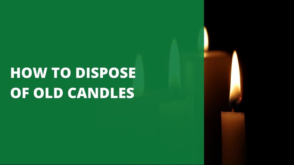HOW TO DISPOSE OF OLD CANDLES [METHODS YOU SHOULD KNOW]
