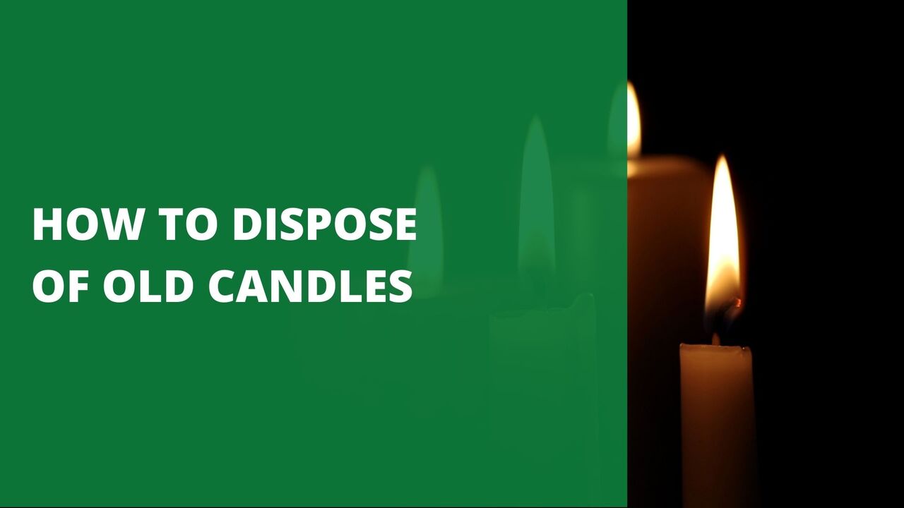 HOW TO DISPOSE OF OLD CANDLES