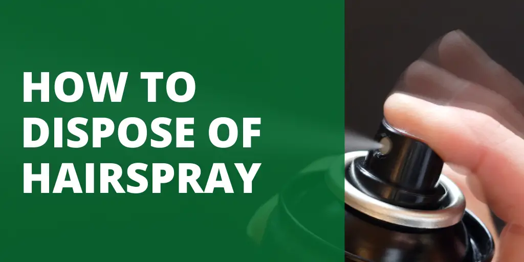 HOW TO DISPOSE OF HAIRSPRAY