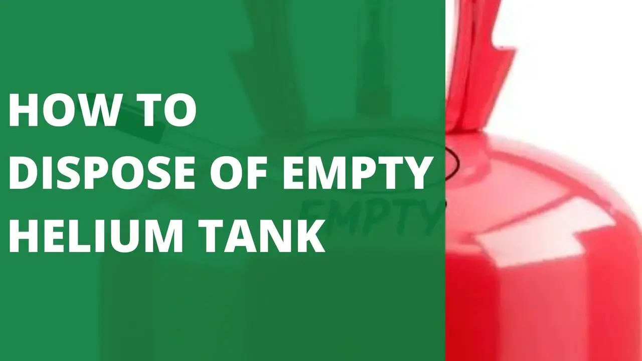 How to Dispose of Empty Helium Tank