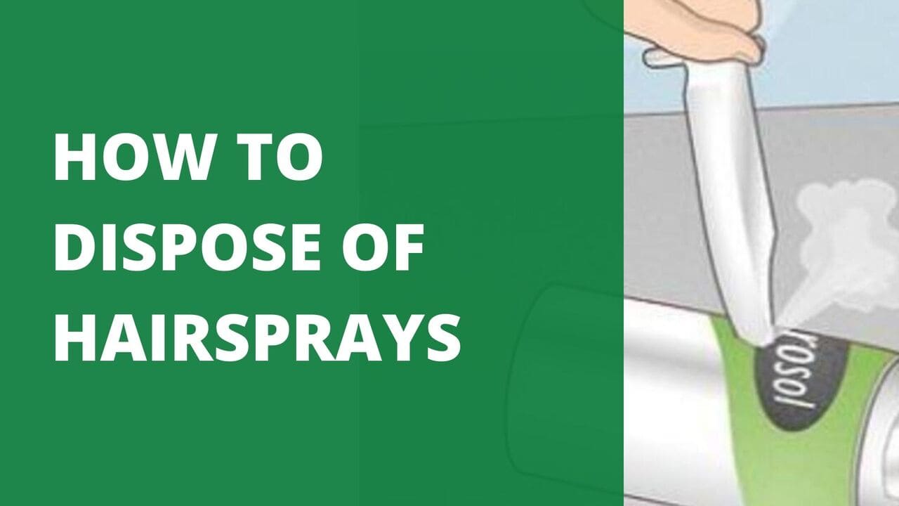 How to Dispose of Hairsprays