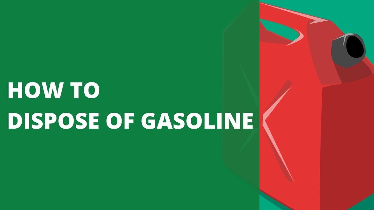 How to Dispose of Gasoline [6 Best Ways]