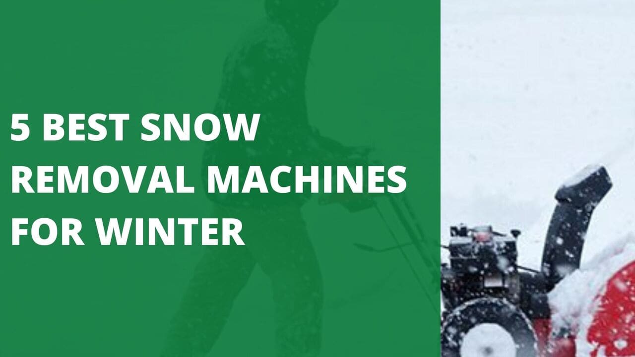5 Best Snow Removal Machines for Winter