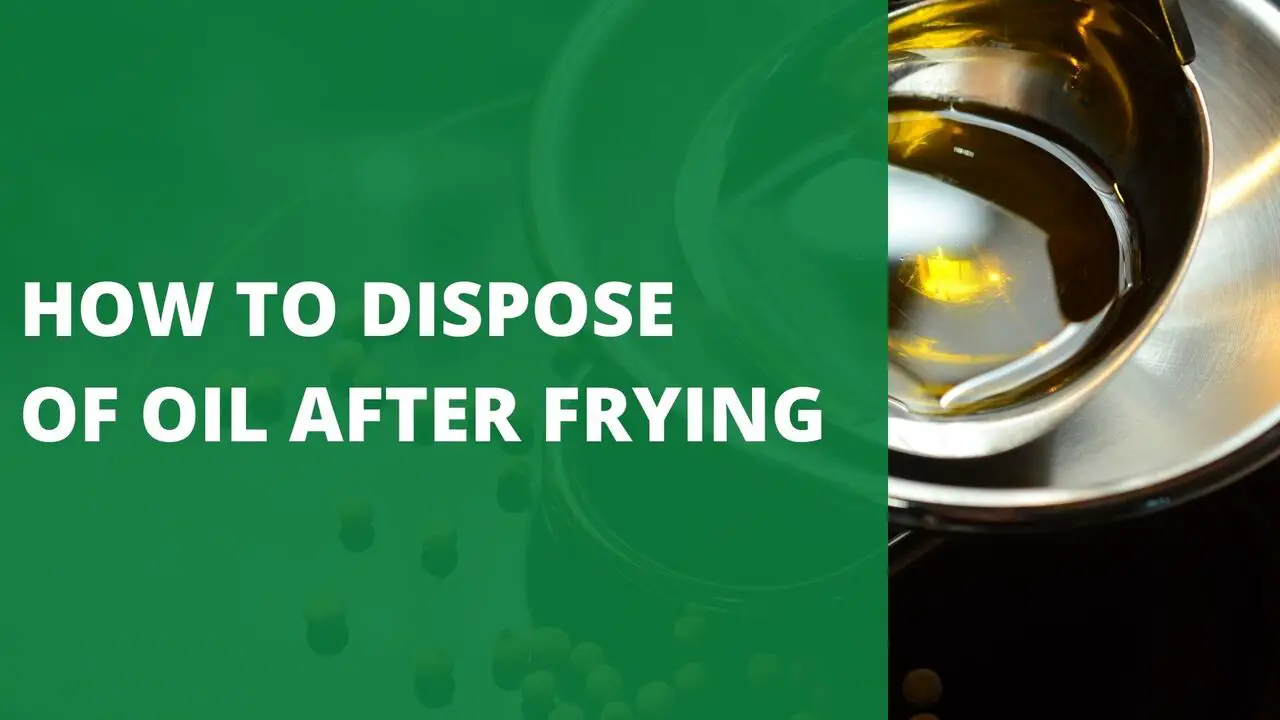 How to Dispose of Oil After Frying