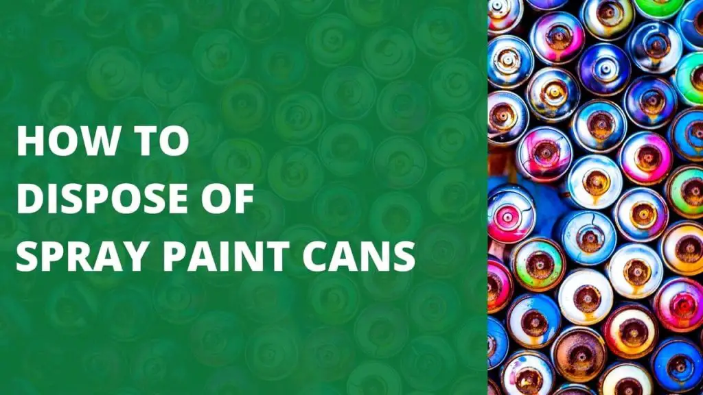 How to Dispose of Spray Paint Cans [8 Key Measures]