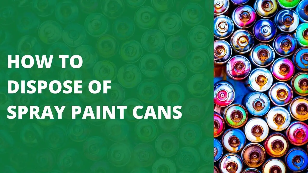 How to Dispose of Spray Paint Cans