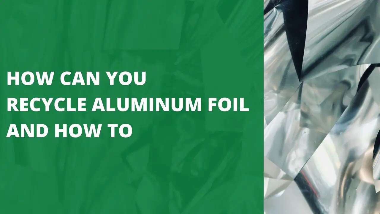 How Can You Recycle Aluminum Foil and How to