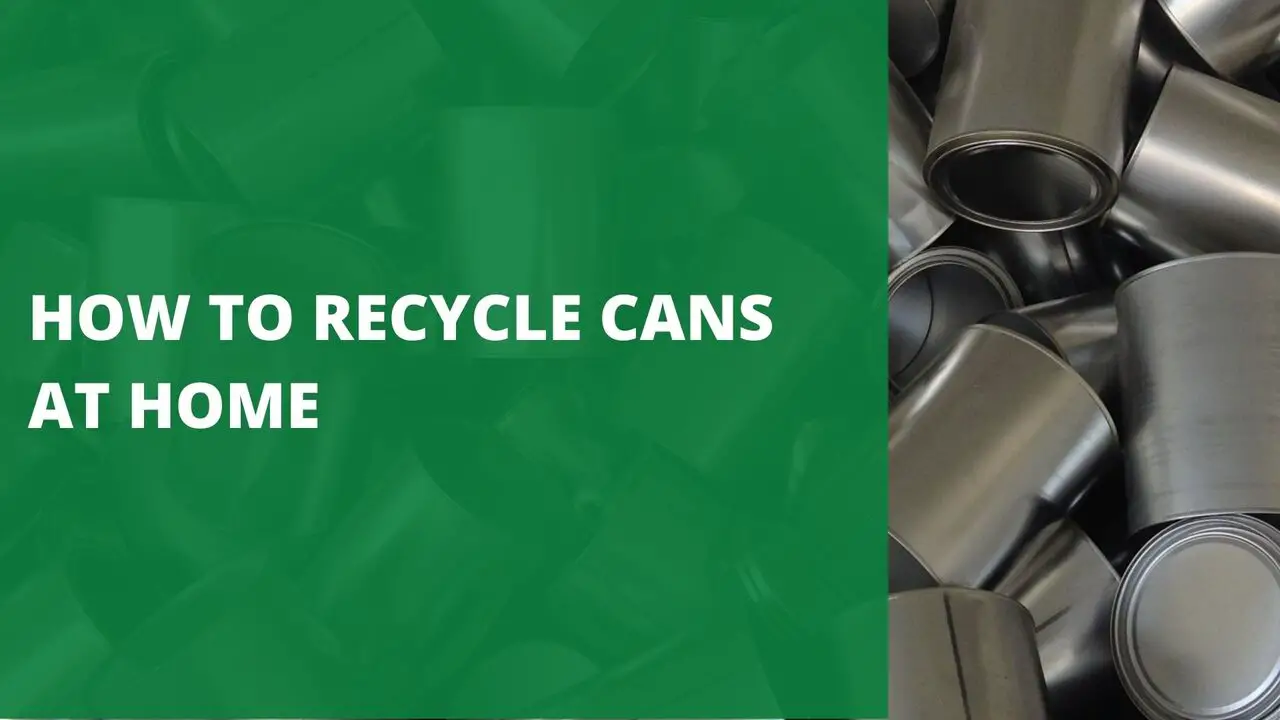 How To Recycle Cans at Home