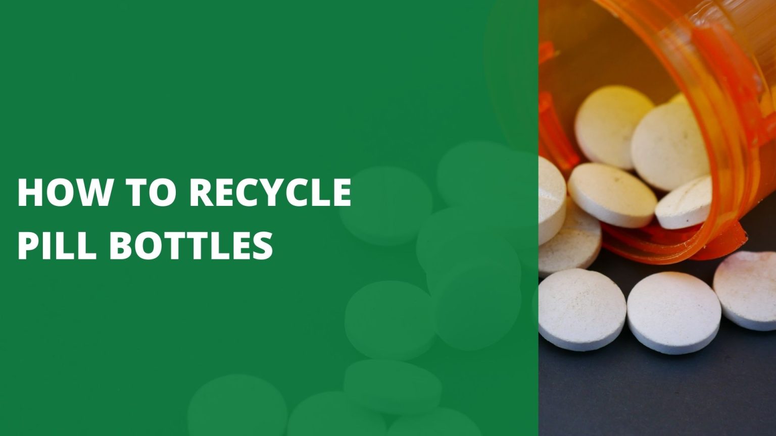 How to Recycle Pill Bottles [6 EcoFriendly Ways]